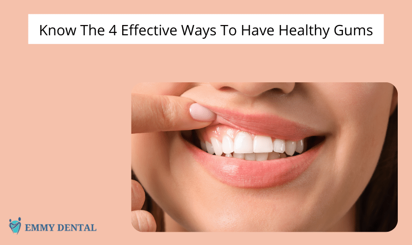 Know The 4 Effective Ways To Have Healthy Gums